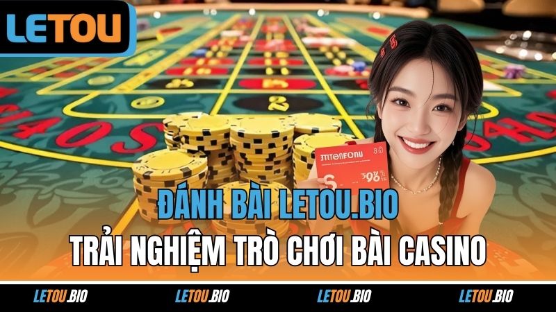 Đánh Bài Letou.Bio - Trải Nghiệm Trò Chơi Bài Và Casino